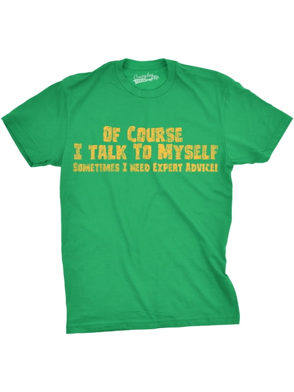 Mens Of Course I Talk to Myself Sometimes I Need Expert Advice Funny Sarcasm T Shirt Graphic Tees