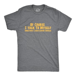 Mens Of Course I Talk to Myself Sometimes I Need Expert Advice Funny Sarcasm T Shirt Graphic Tees