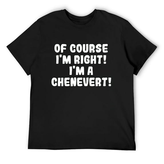 Mens Of Course I'm Right! I'm A Chenevert! - Men's Soft & Comfortable T-Shirt Black 4X-Large