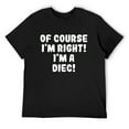 thumbnail image 1 of Mens Of Course I'm Right! I'm A Diec! - Men's Soft & Comfortable T-Shirt Black Small, 1 of 5