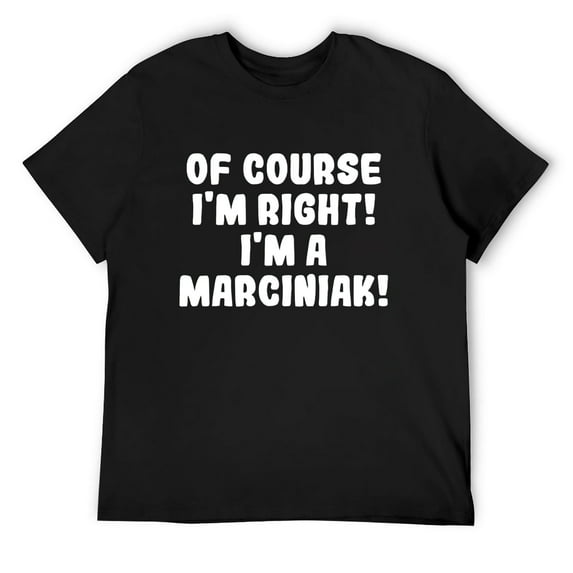 Mens Of Course I'm Right! I'm A Marciniak! - Soft Men's T-Shirt Black Medium