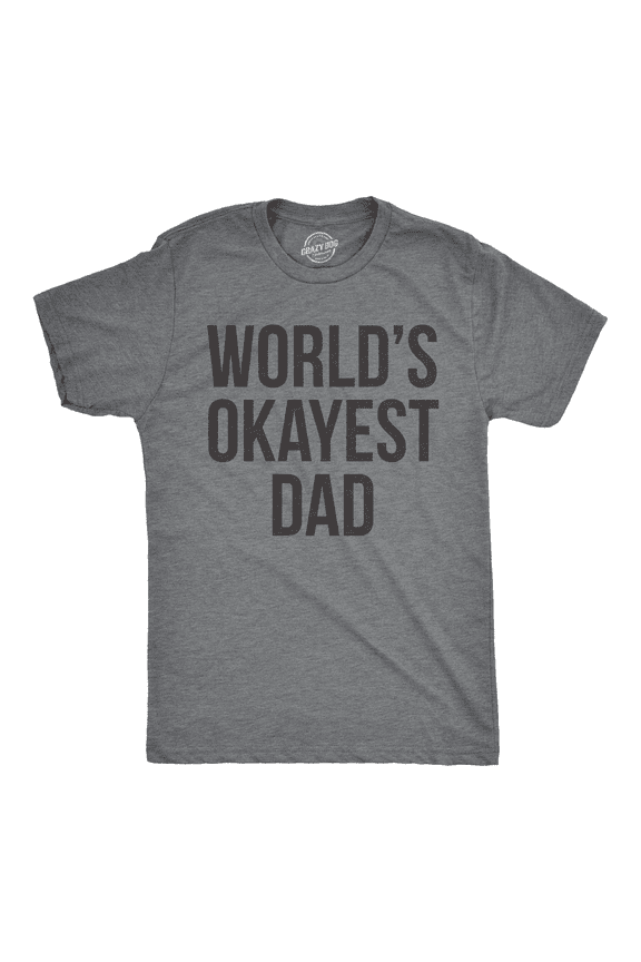 Mens Okayest Dad T Shirt Funny Sarcastic Novelty Gift for Husband Fathers Day Graphic Tees