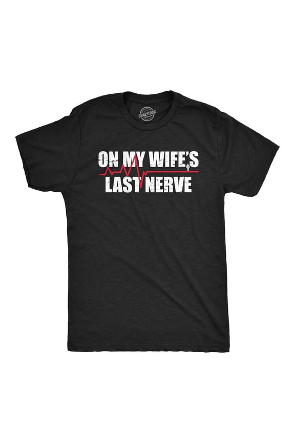 Mens On My Wifes Last Nerve T Shirt Funny Frustrated Married Partner Joke Tee for Guys Graphic Tees