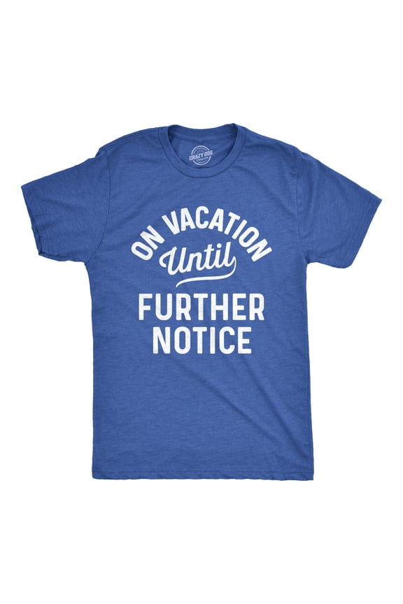 Mens On Vacation Until Further Notice T Shirt Funny Summer Holiday Tee Graphic Tees
