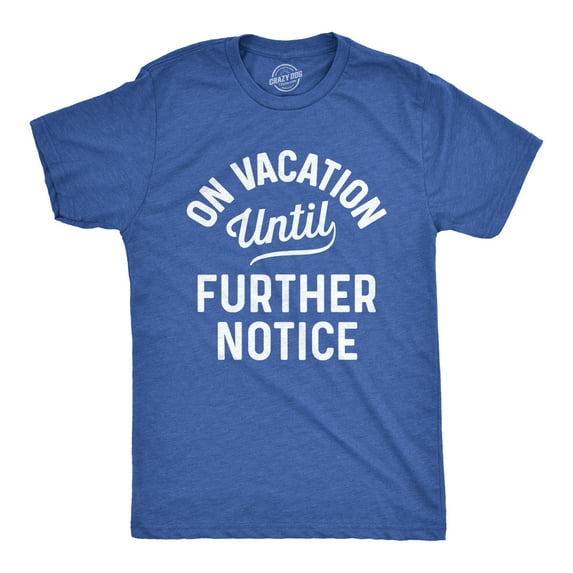 Mens On Vacation Until Further Notice T Shirt Funny Summer Holiday Tee Graphic Tees