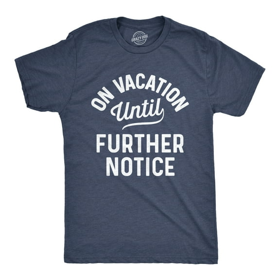 Mens On Vacation Until Further Notice T Shirt Funny Summer Holiday Tee Graphic Tees