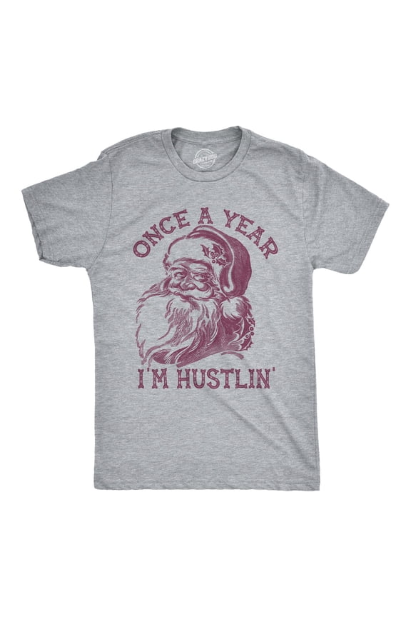 Mens Once A Year Im Hustlin T Shirt Funny Santa Claus Christmas Tee Graphic Tees
