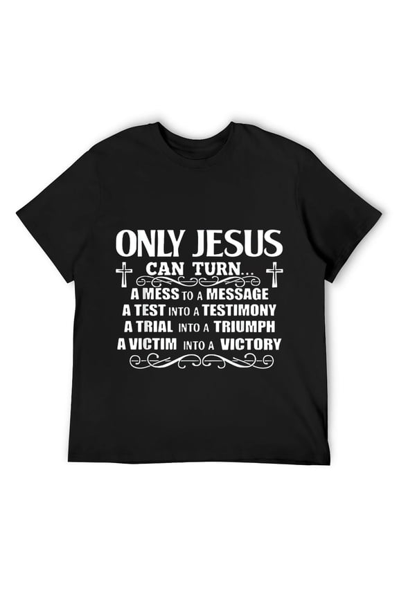 Mens Only Jesus Can Turn A Mess To A Message Test Into Testimony T-Shirt Black