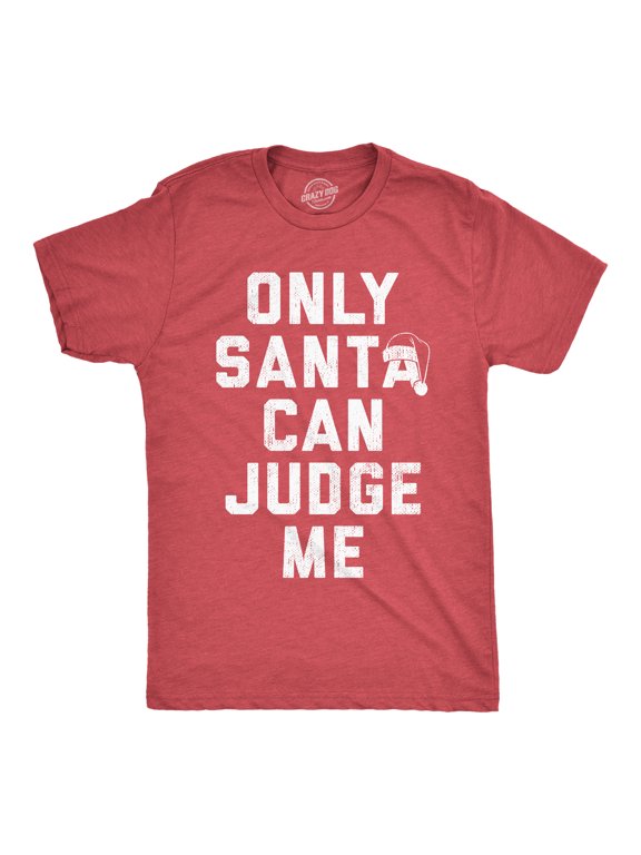 Mens Only Santa Can Judge Me T Shirt Funny Christmas Party Joke Tee for Guys Graphic Tees