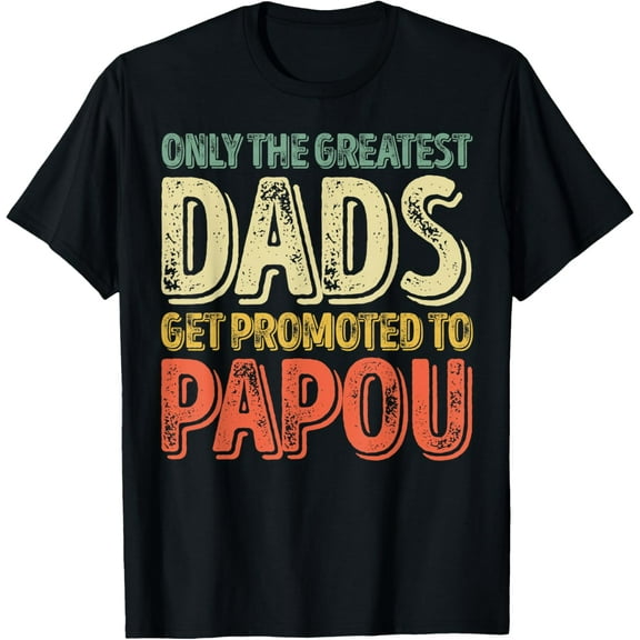Mens Only The Greatest Dads Get Promoted To Papou T-Shirt