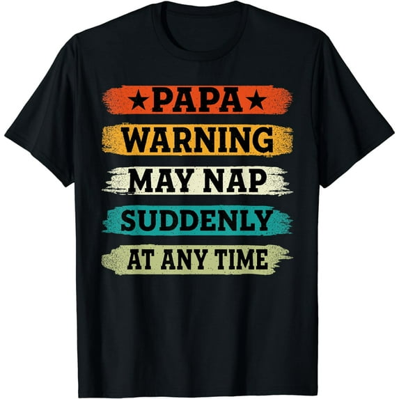 Mens Papa Warning May Nap Suddenly at Any Time Happy Fathers Day T-Shirt