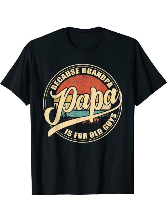 Mens Papa because Grandpa is for old Guys Vintage Retro Dad Gifts T-Shirt