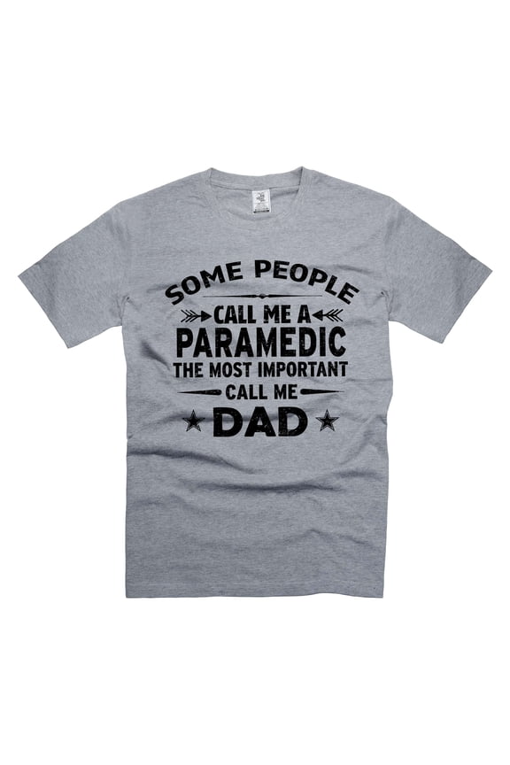 Mens Paramedic Dad T-shirt Some People Call Me Paramedic The Mort Important Call Me Dad Shirt (4X-Large Grey)