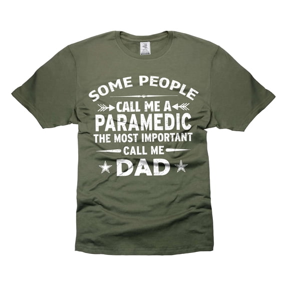 Mens Paramedic Dad T-shirt Some People Call Me Paramedic The Mort Important Call Me Dad Shirt (Small Military Green)