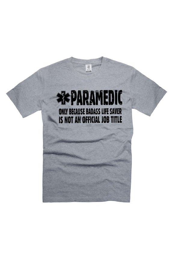 Mens Paramedic Tshirt Funny Paramedic Gifts Badass Life Saver Shirt EMT Funny Shirts Paramedic Gifts (Small Grey)