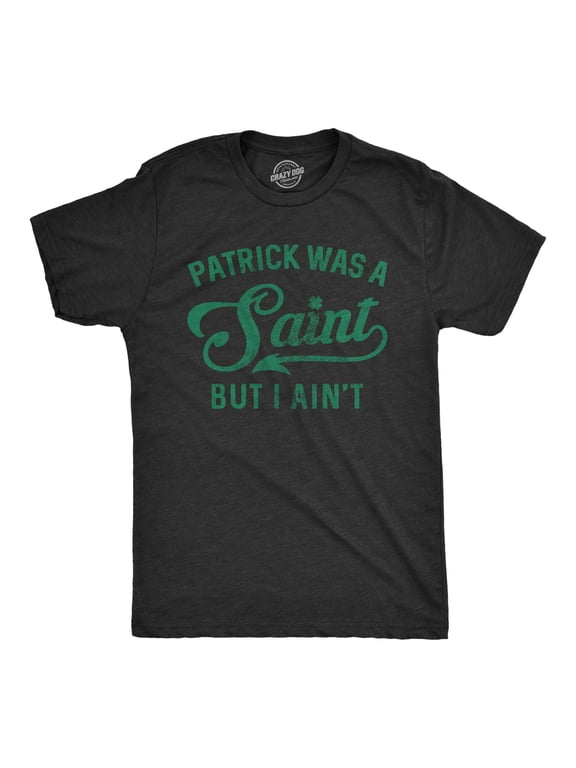 Mens Patrick Was A Saint Funny Shenanigans Saint Patricks Day St Patty Green Tee Graphic Tees
