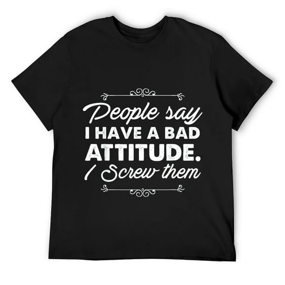 Mens People Say I have a Bad Attitude Screw Them T-Shirt Black