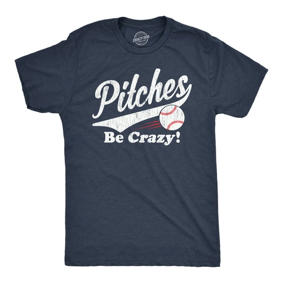 Mens Pitches Be Crazy T Shirt Funny Saying Baseball Graphic Novelty Tee for Guys Graphic Tees