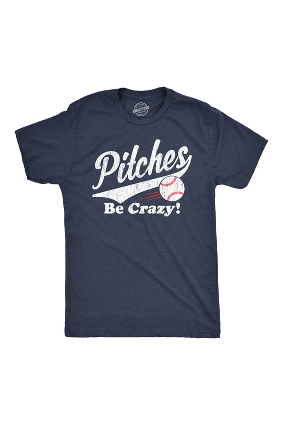 Mens Pitches Be Crazy T Shirt Funny Saying Baseball Graphic Novelty Tee for Guys Graphic Tees