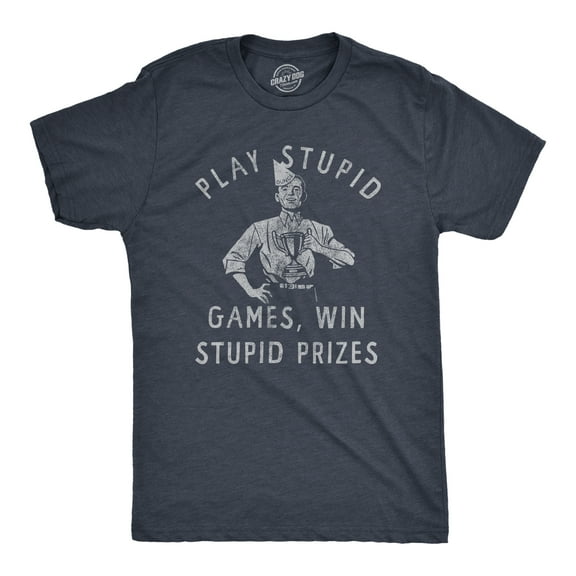 Mens Play Stupid Games Win Stupid Prizes T Shirt Funny Dumb Award Tee for Guys Graphic Tees