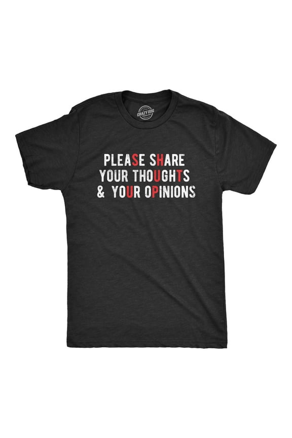 Mens Please Share Your Thoughts and Your Opinions T Shirt Funny Sarcastic Shut Up Joke Tee for Guys Graphic Tees