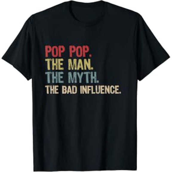 Mens Pop Pop The Man The Myth The Bad Influence T-Shirt