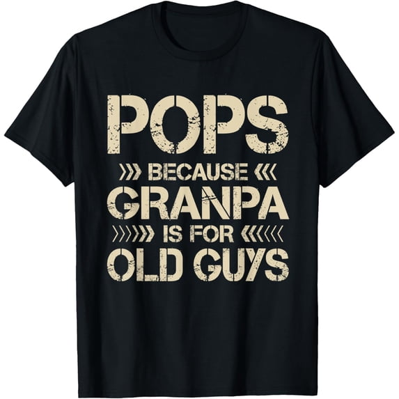 Mens Pops Because Grandpa Is For Old Guys Funny Dad Fathers Day T-Shirt