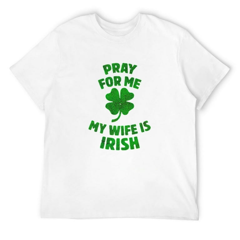 Pray For Me My Husband Is Irish St Patricks Day Ireland Wife T-Shirt Pray For Me My Husband Is Irish St Patricks Day Ireland Wife T-Shirt