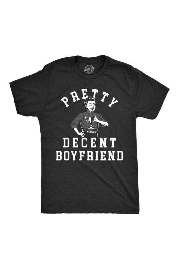 Mens Pretty Decent Boyfriend T Shirt Funny Relationship Award Average Joke Tee for Guys Graphic Tees