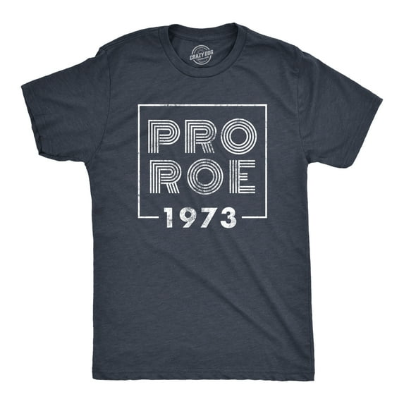 Mens Pro Roe 1973 T Shirt Roe V Wade Womens Rights Protest Tee for Guys Graphic Tees