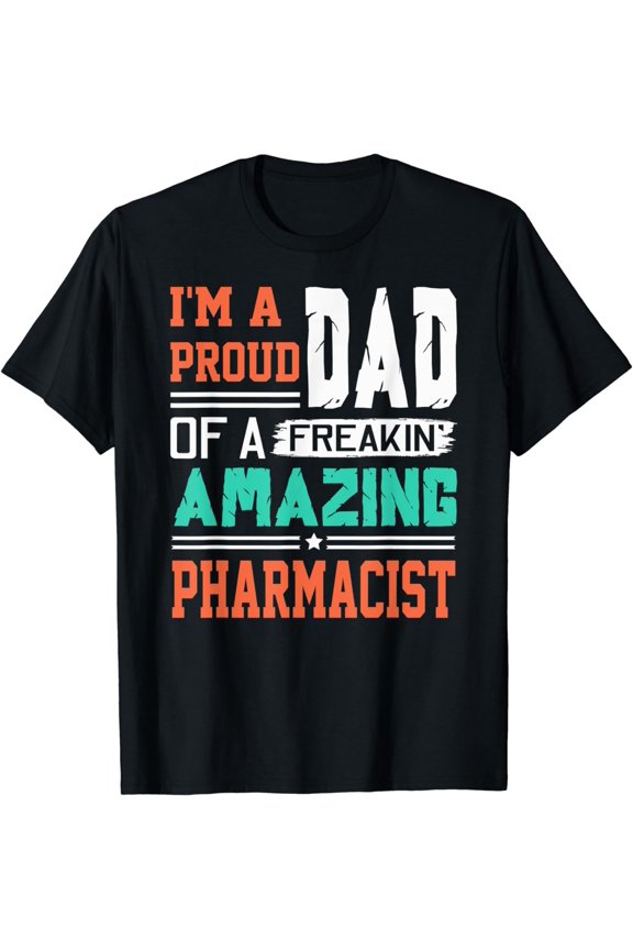 Mens Proud Dad Of A Freakin Awesome Pharmacist - Father's Day T-Shirt