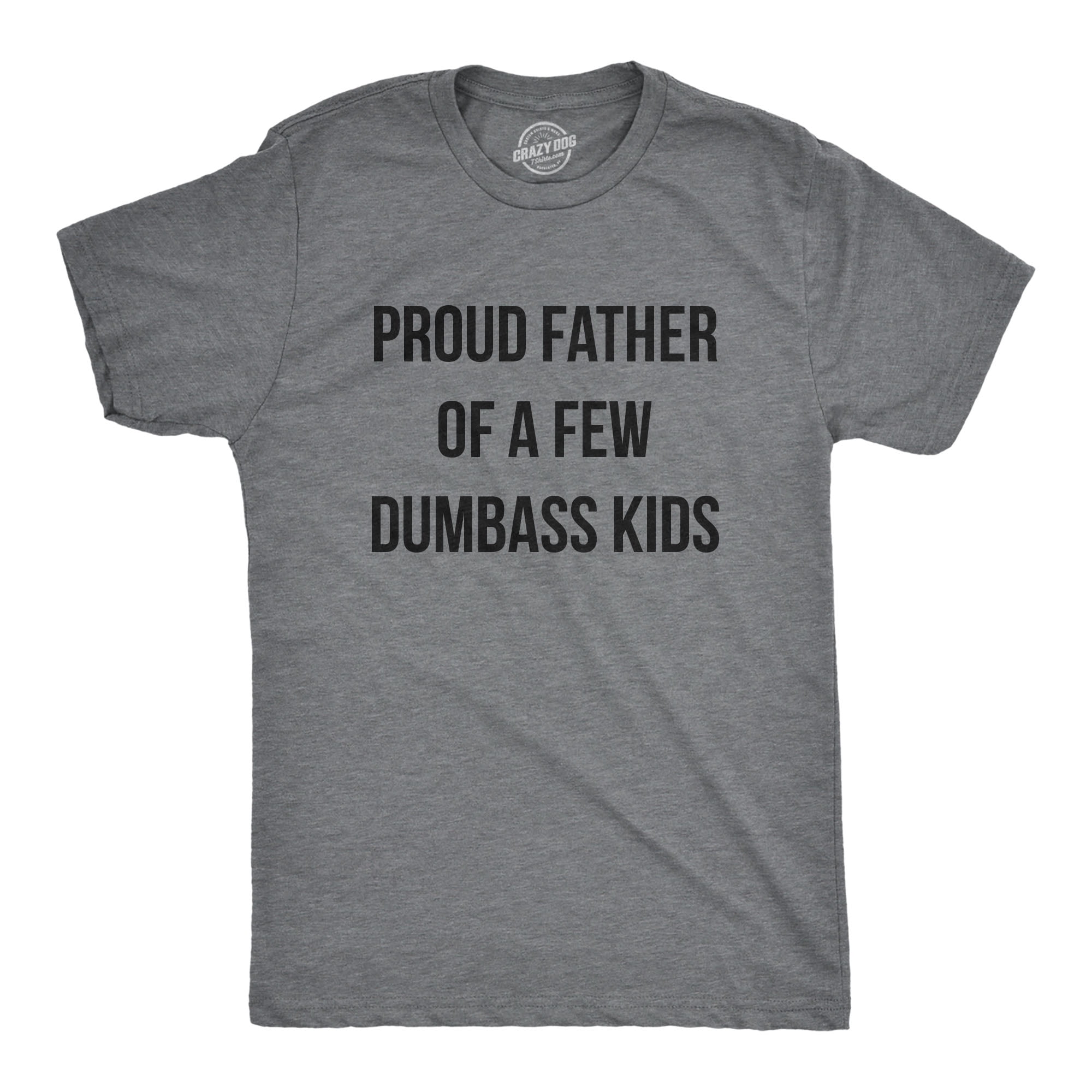 Mens Proud Father Of A Few Dumbass Kids T Shirt Funny Parenting Fathers Day Tee Graphic Tees