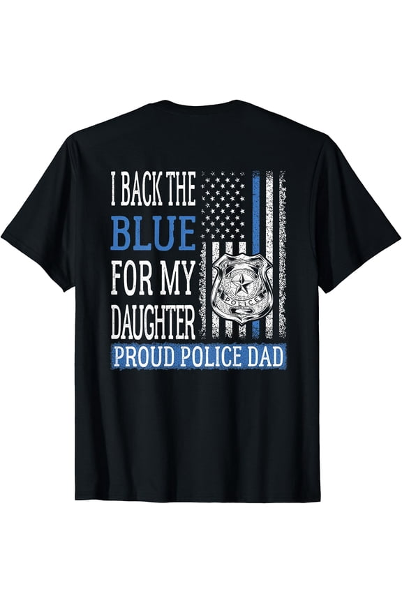 Mens Proud Police Dad Cop Father T-Shirt Back The Blue for Daughter