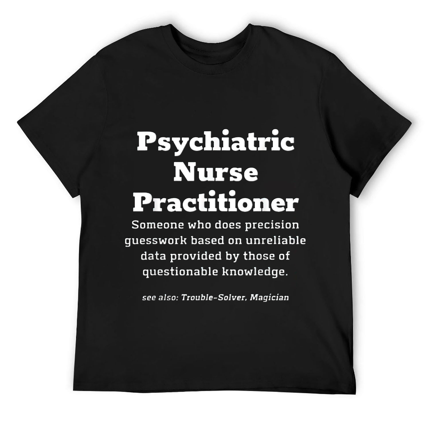 Mens Psychiatric Nurse Practitioner Nursing Definition Funny TShirt