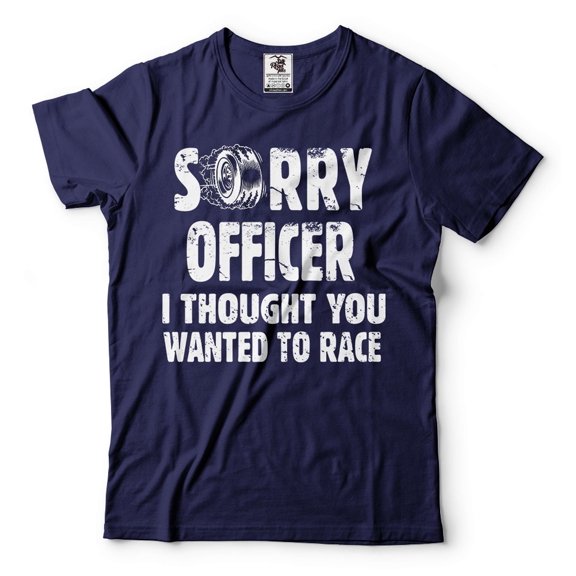 Mens Racing Shirt Funny Racing Shirt Sorry Officer I Thought You Wanted To Race Shirt (Large Navy Blue)