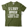 thumbnail image 1 of Mens Racing Shirt Funny Racing Shirt Sorry Officer I Thought You Wanted To Race Shirt (Small Military Green), 1 of 6