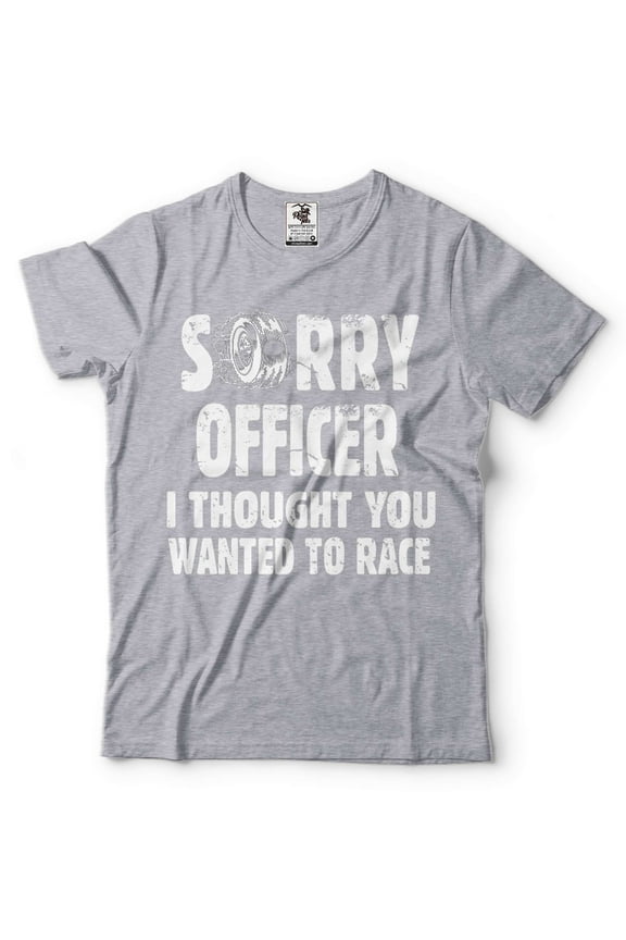 Mens Racing Shirt Funny Racing Shirt Sorry Officer I Thought You Wanted To Race Shirt (XX-Large Grey)