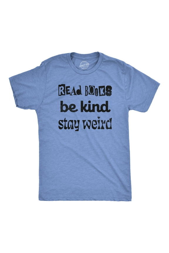 Mens Read Books Be Kind Stay Weird T Shirt Funny Nerdy Unique Reading Tee for Guys Graphic Tees