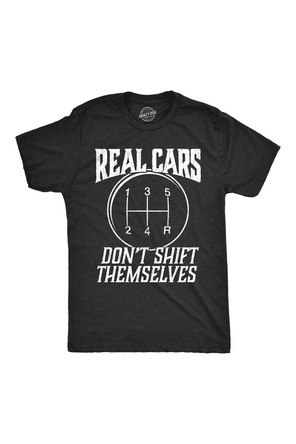 Mens Real Cars Don't Shift Themselves T Shirt Funny Driving Tee Graphic Tees