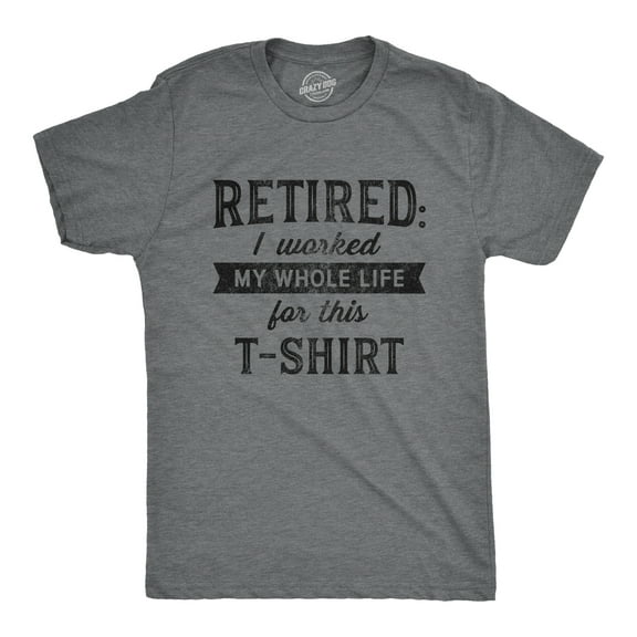 Mens Retired I Worked My Whole Life for This T Shirt Funny Retirement Party Graphic Tee Graphic Tees