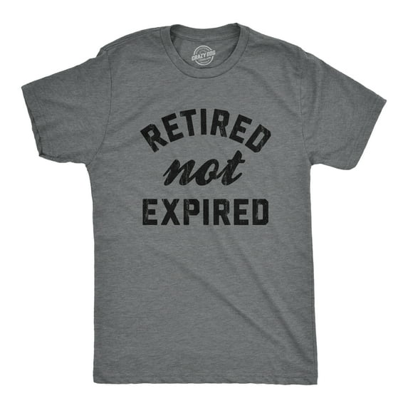 Mens Retired Not Expired T Shirt Funny Sarcastic Retirement Expiration Joke Novelty Tee for Guys Graphic Tees