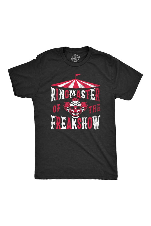 Mens Ringmaster of The Freakshow T Shirt Funny Clown Show Circus Act Joke Tee for Guys Graphic Tees