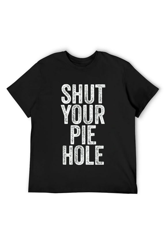 Mens SHUT YOUR PIE HOLE Funny Joke Quote Saying Novelty Humor T-Shirt Black 3XL