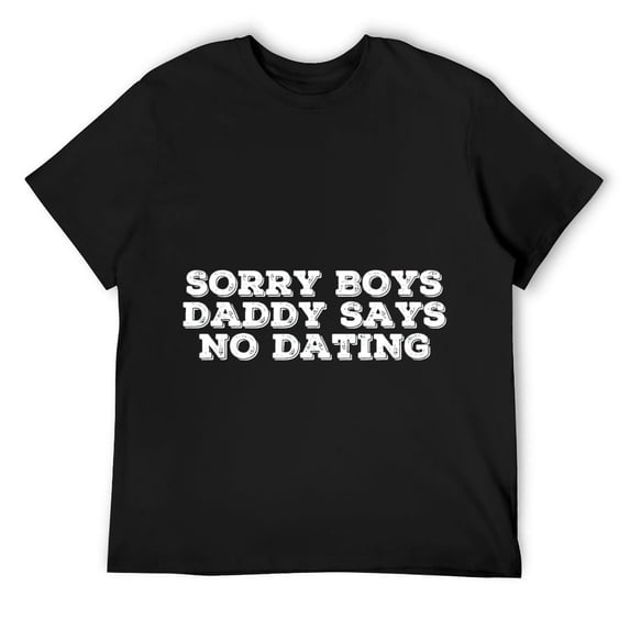 Mens SORRY BOYS DADDY SAYS NO DATING Shirt Funny Girl Gift Idea Black Small