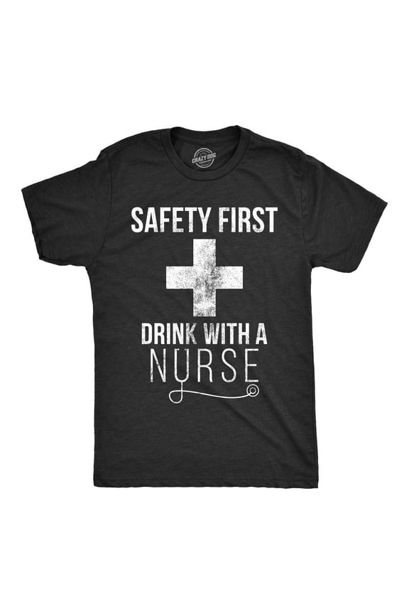 Mens Safety First Drink With A Nurse T Shirt Funny Beer Tee for Guys Graphic Tees