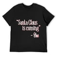 thumbnail image 1 of Mens Santa Claus Is Coming That's What She Said Christmas Pun T-Shirt Black, 1 of 5