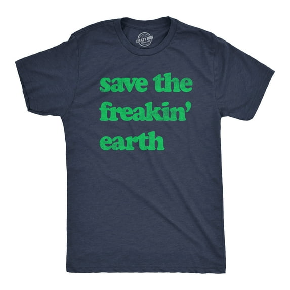 Mens Save The Freakin Earth T Shirt Awesome Mother Nature Earth Day Lovers Tee for Guys Graphic Tees