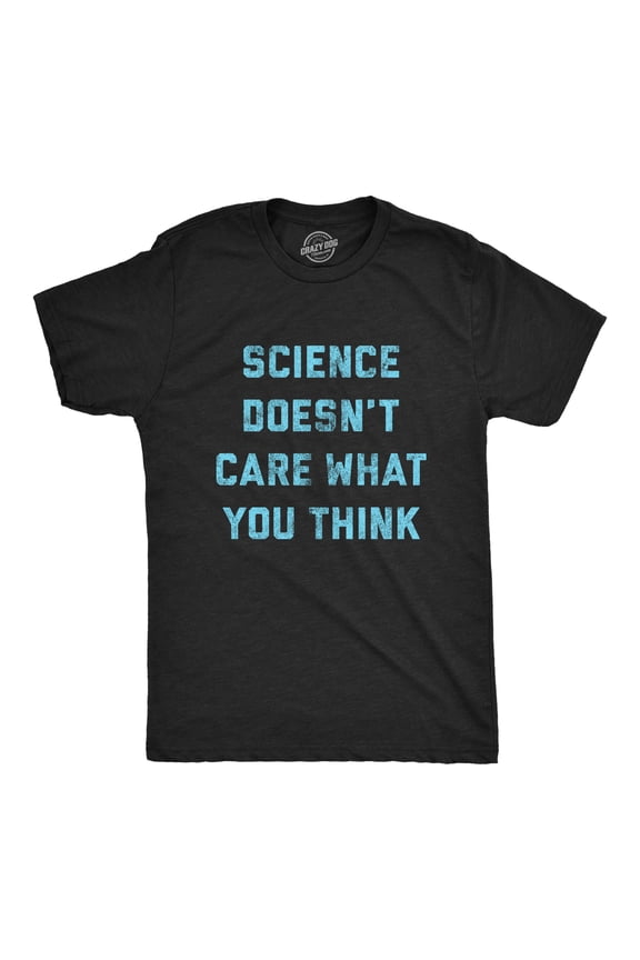 Mens Science Doesn't Care What You Think T Shirt Funny Quarantine Graphic Novelty Tee Graphic Tees