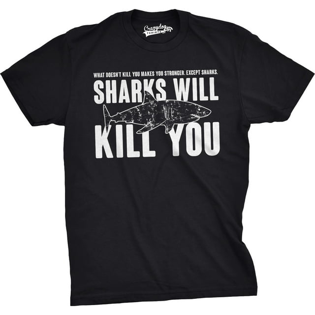 Mens Sharks Will Kill You Funny T Shirt Sarcasm Novelty Offensive Tee ...