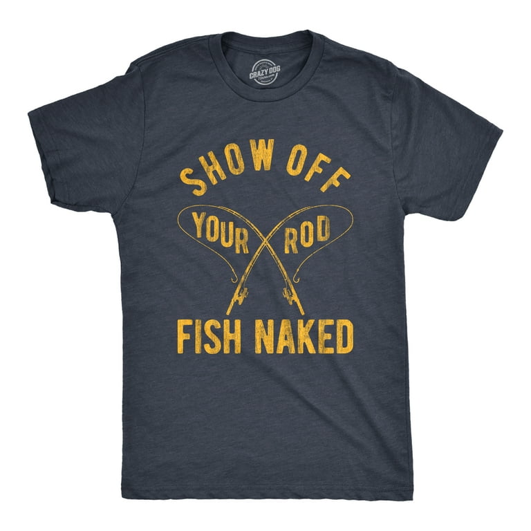 Crazy Dog T-shirts Mens Show Off Your Rod Fish Naked T Shirt Funny Crazy Fishing Pole Graphic Tee for Guys Graphic Tees, Men's, Size: 3XL